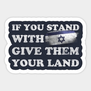 If You Stand With Israel Give Them Your Land - Sarcastic Saying Sticker